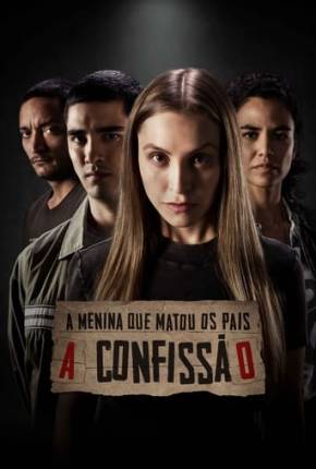 A Menina que Matou os Pais - A Confissão