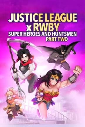 Filme Liga da Justiça x RWBY - Super-Heróis e Caçadores - Parte 2 2023