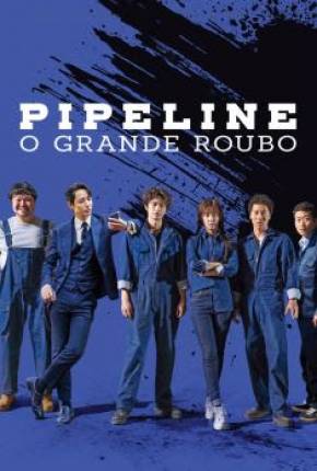 Filme Pipeline - O Grande Roubo 2021