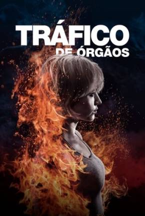 Filme Tráfico de Orgãos - Burn It All 2021