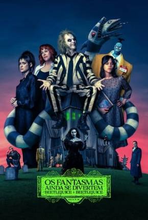 Os Fantasmas Ainda se Divertem - Beetlejuice Beetlejuice