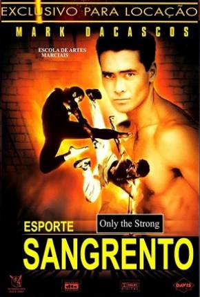 Esporte Sangrento / Only the Strong